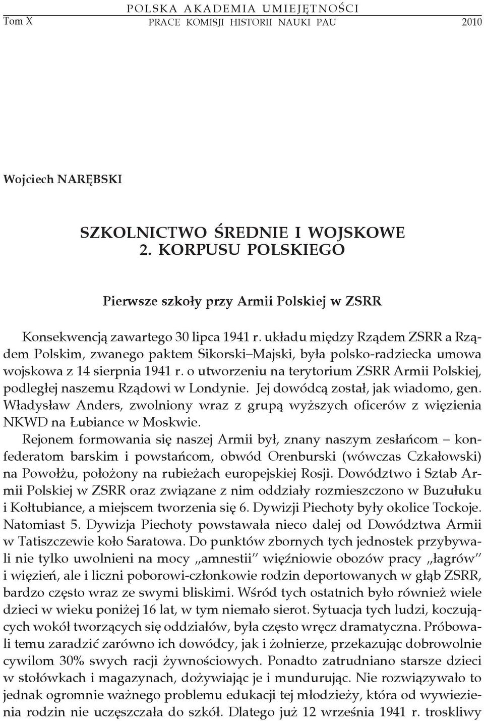 układu między Rządem ZSRR a Rządem Polskim, zwanego paktem Sikorski Majski, była polsko-radziecka umowa wojskowa z 14 sierpnia 1941 r.