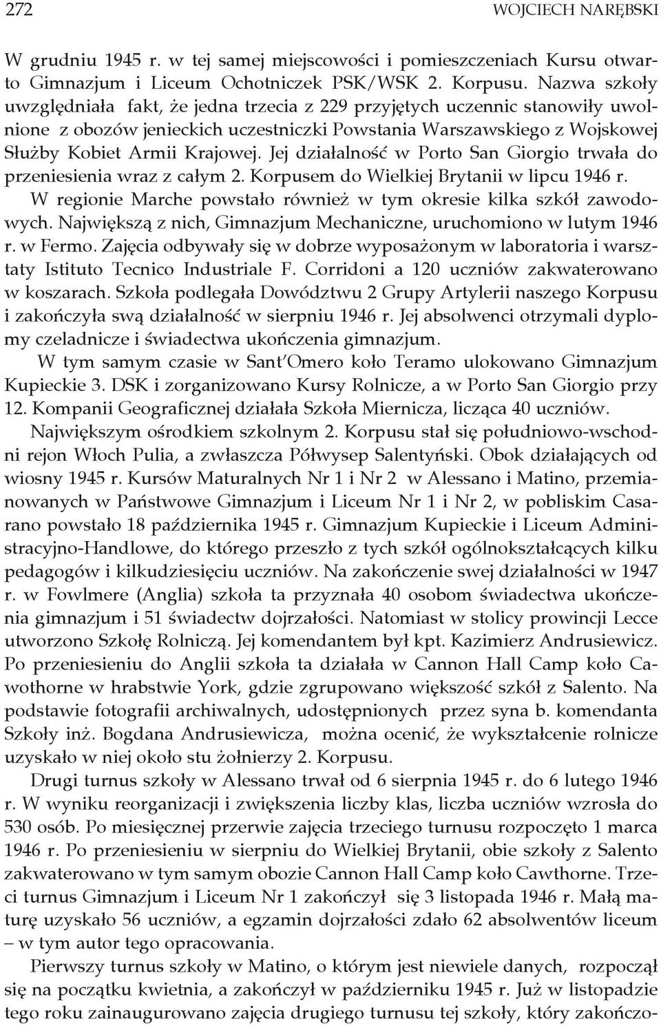 Jej działalność w Porto San Giorgio trwała do przeniesienia wraz z całym 2. Korpusem do Wielkiej Brytanii w lipcu 1946 r. W regionie Marche powstało również w tym okresie kilka szkół zawodowych.