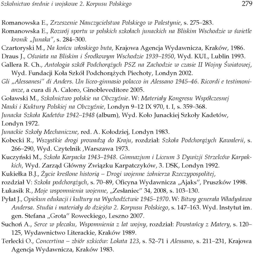 , Antologia szkół Podchorążych PSZ na Zachodzie w czasie II Wojny Światowej, Wyd. Fundacji Koła Szkół Podchorążych Piechoty, Londyn 2002. Gli Alessanesi di Anders.