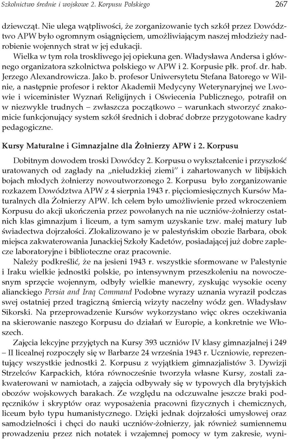 Wielka w tym rola troskliwego jej opiekuna gen. Władysława Andersa i głównego organizatora szkolnictwa polskiego w APW i 2. Korpusie płk. prof. dr. hab. Jerzego Alexandrowicza. Jako b.