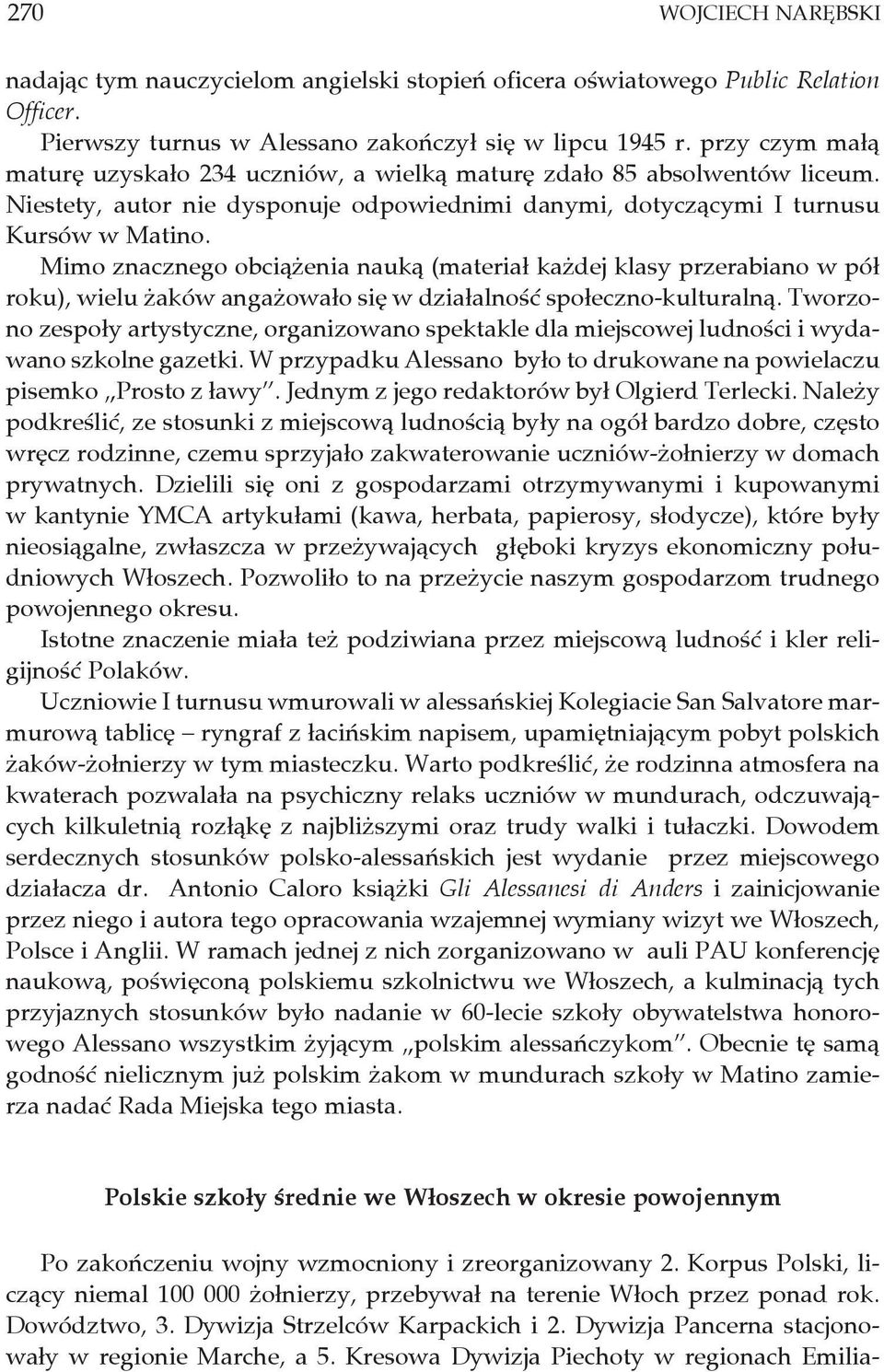 Mimo znacznego obciążenia nauką (materiał każdej klasy przerabiano w pół roku), wielu żaków angażowało się w działalność społeczno-kulturalną.