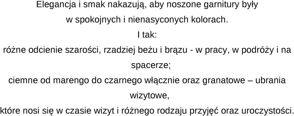 I tak: różne odcienie szarości, rzadziej beżu i brązu - w pracy, w podróży i na