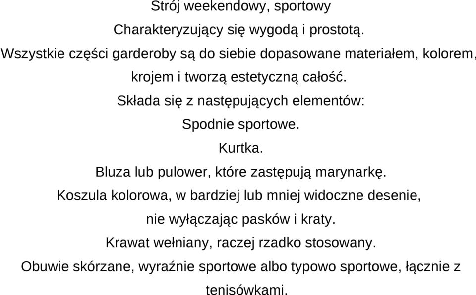 Składa się z następujących elementów: Spodnie sportowe. Kurtka. Bluza lub pulower, które zastępują marynarkę.