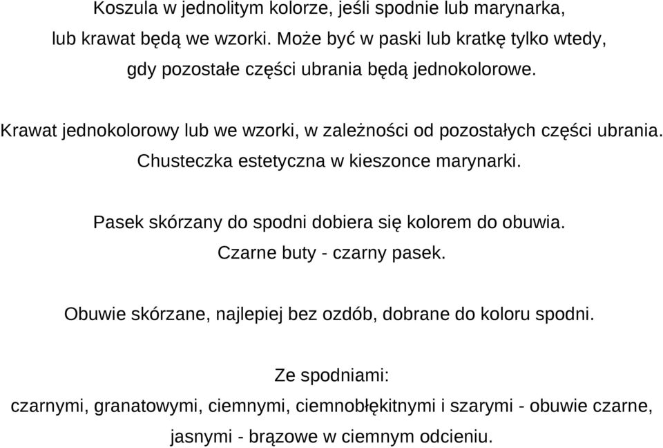 Krawat jednokolorowy lub we wzorki, w zależności od pozostałych części ubrania. Chusteczka estetyczna w kieszonce marynarki.