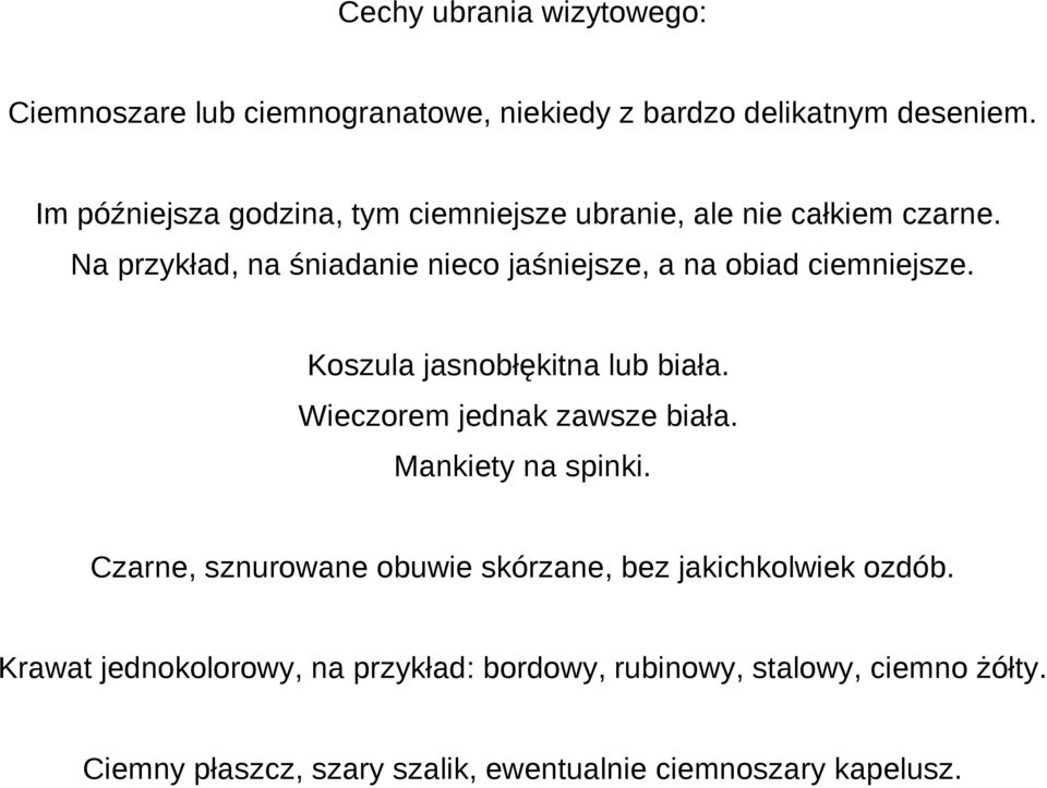 Na przykład, na śniadanie nieco jaśniejsze, a na obiad ciemniejsze. Koszula jasnobłękitna lub biała. Wieczorem jednak zawsze biała.