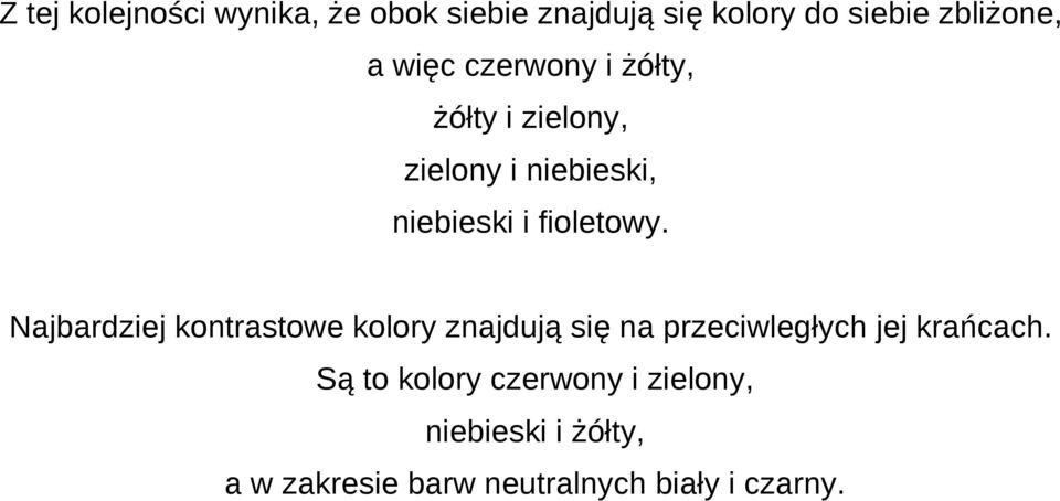 Najbardziej kontrastowe kolory znajdują się na przeciwległych jej krańcach.