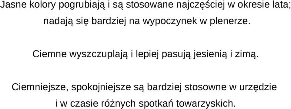 Ciemne wyszczuplają i lepiej pasują jesienią i zimą.