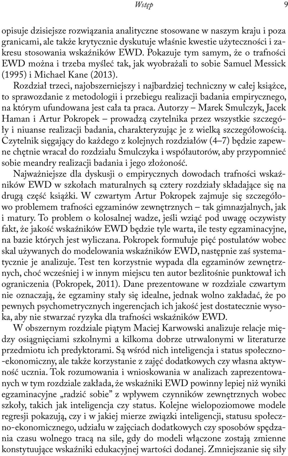 Rozdział trzeci, najobszerniejszy i najbardziej techniczny w całej książce, to sprawozdanie z metodologii i przebiegu realizacji badania empirycznego, na którym ufundowana jest cała ta praca.