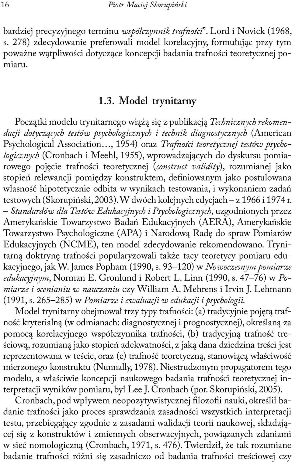 Model trynitarny Początki modelu trynitarnego wiążą się z publikacją Technicznych rekomendacji dotyczących testów psychologicznych i technik diagnostycznych (American Psychological Association, 1954)