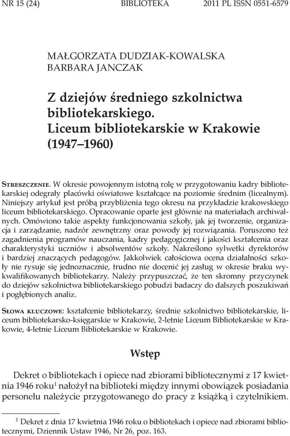 W okresie powojennym istotną rolę w przygotowaniu kadry bibliotekarskiej odegrały placówki oświatowe kształcące na poziomie średnim (licealnym).