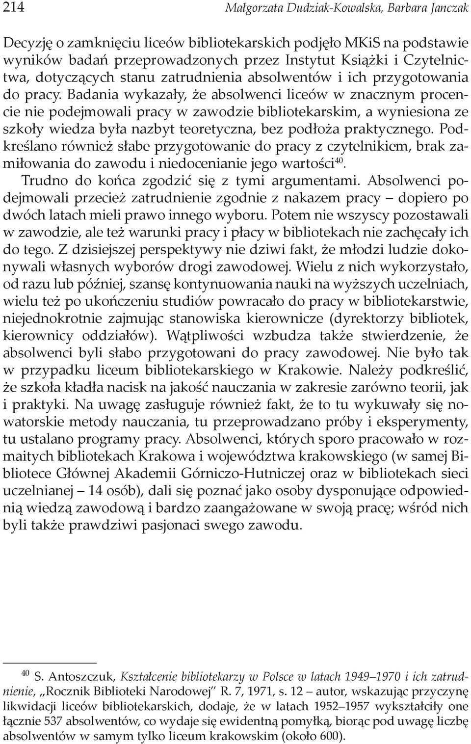 Badania wykazały, że absolwenci liceów w znacznym procencie nie podejmowali pracy w zawodzie bibliotekarskim, a wyniesiona ze szkoły wiedza była nazbyt teoretyczna, bez podłoża praktycznego.