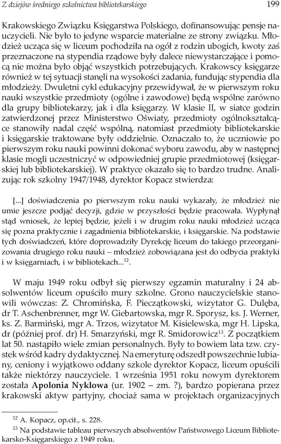 Krakowscy księgarze również w tej sytuacji stanęli na wysokości zadania, fundując stypendia dla młodzieży.