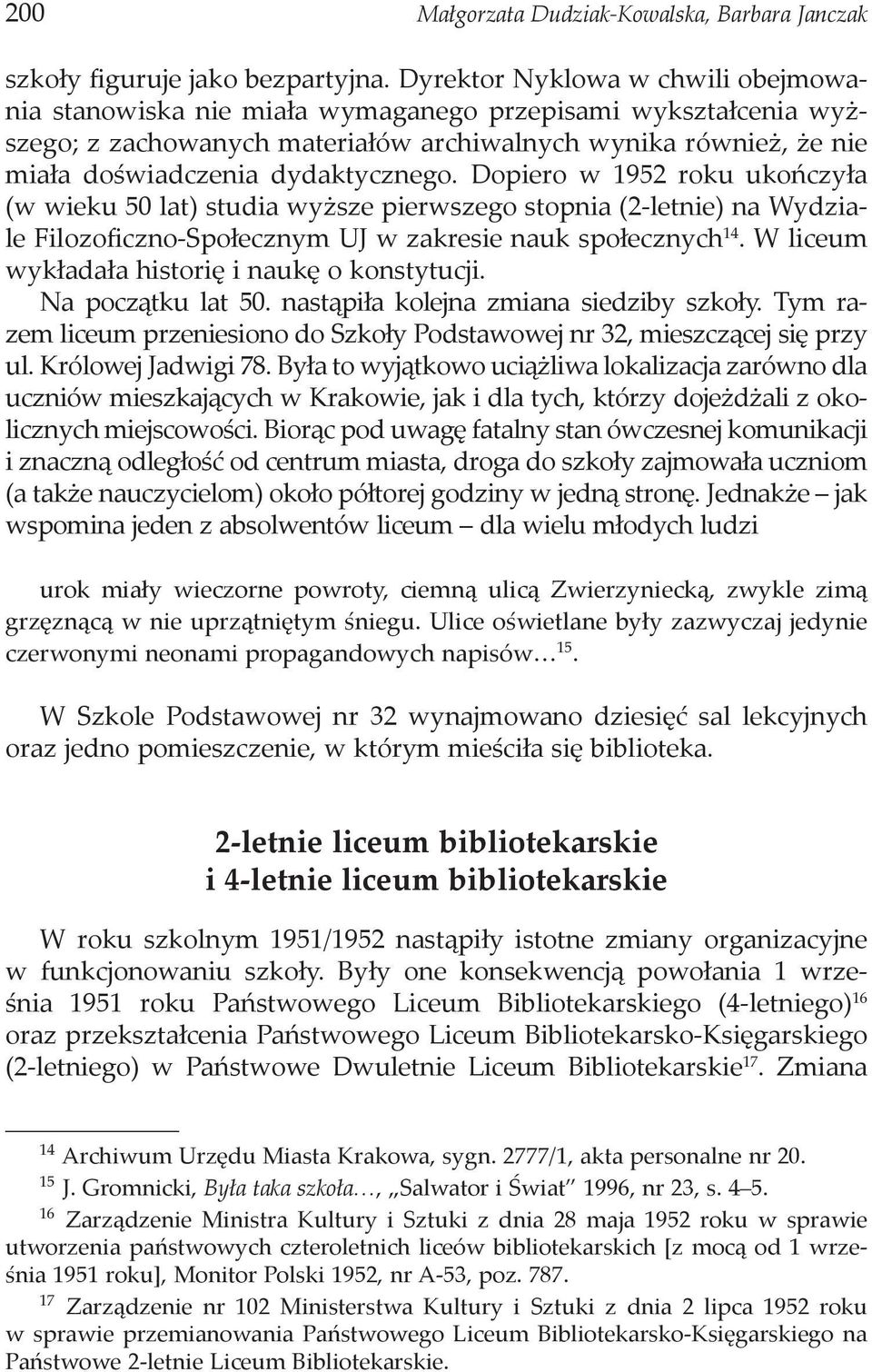 Dopiero w 1952 roku ukończyła (w wieku 50 lat) studia wyższe pierwszego stopnia (2-letnie) na Wydziale Filozoficzno-Społecznym UJ w zakresie nauk społecznych 14.