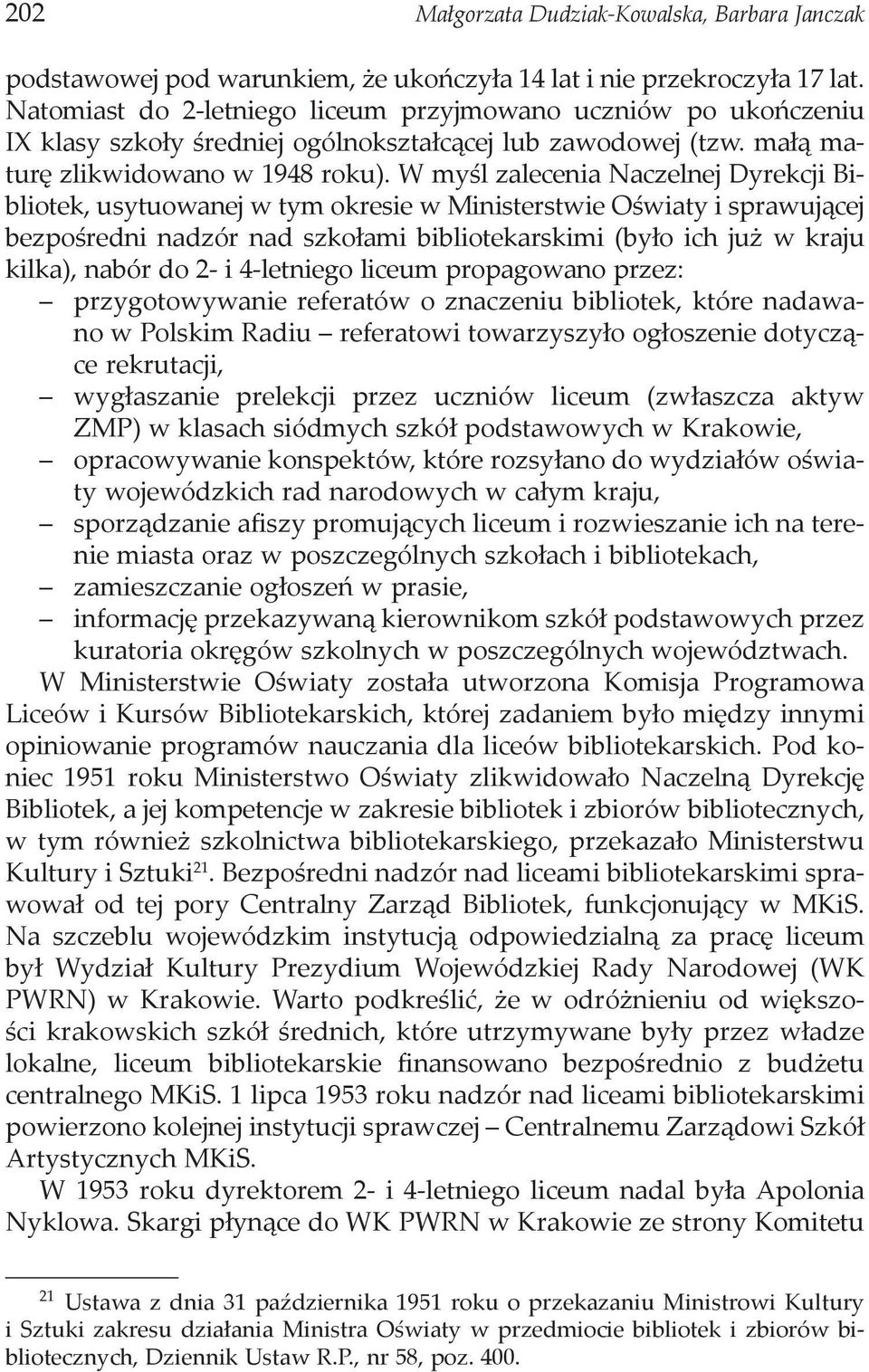 W myśl zalecenia Naczelnej Dyrekcji Bibliotek, usytuowanej w tym okresie w Ministerstwie Oświaty i sprawującej bezpośredni nadzór nad szkołami bibliotekarskimi (było ich już w kraju kilka), nabór do