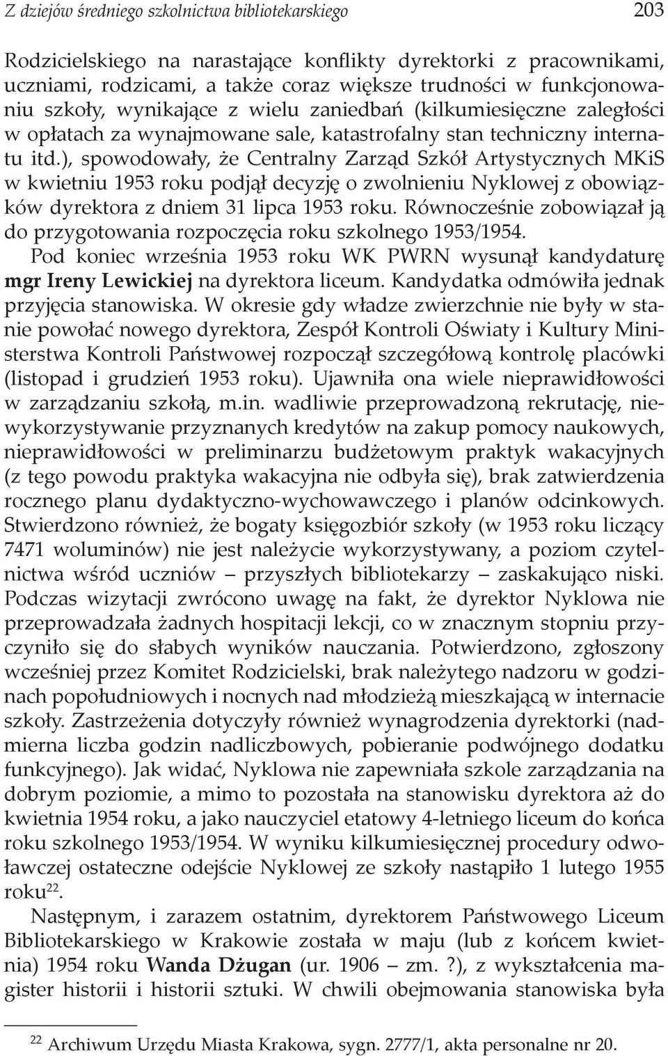 ), spowodowały, że Centralny Zarząd Szkół Artystycznych MKiS w kwietniu 1953 roku podjął decyzję o zwolnieniu Nyklowej z obowiązków dyrektora z dniem 31 lipca 1953 roku.