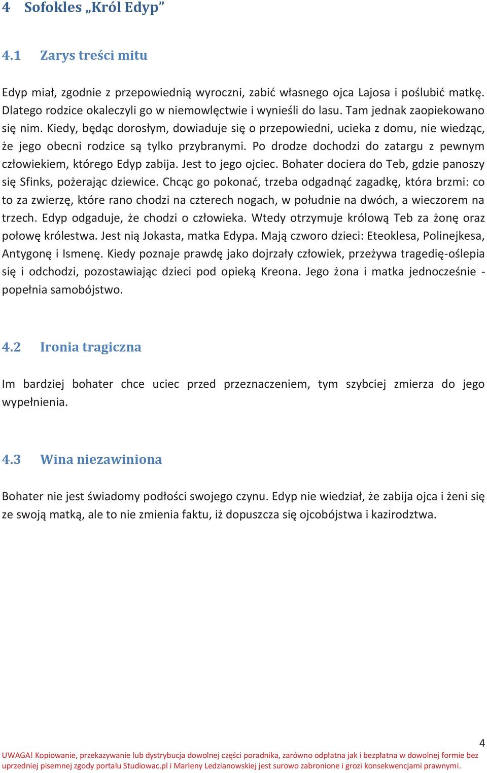 Po drodze dochodzi do zatargu z pewnym człowiekiem, którego Edyp zabija. Jest to jego ojciec. Bohater dociera do Teb, gdzie panoszy się Sfinks, pożerając dziewice.