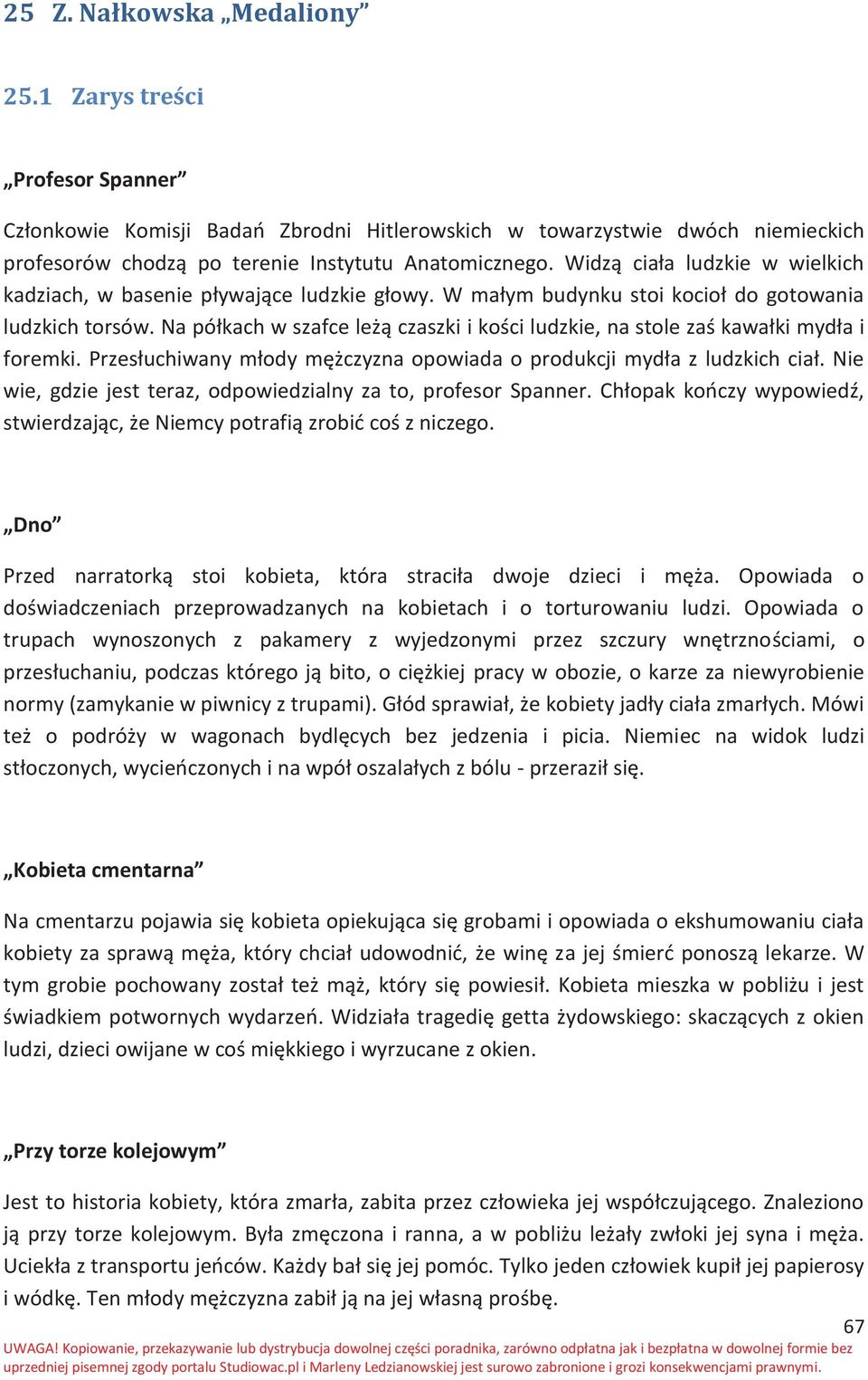 Na półkach w szafce leżą czaszki i kości ludzkie, na stole zaś kawałki mydła i foremki. Przesłuchiwany młody mężczyzna opowiada o produkcji mydła z ludzkich ciał.