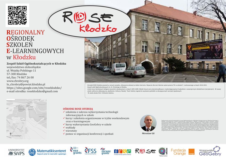 com Ośrodek ROS Kłodzko powstał w ramach projektu Wyzwania edukacji w dobie internetu: Wsparcie dla sieci liderów wykorzystania TIK w szkołach", realizowanego w latach 2014-2015.