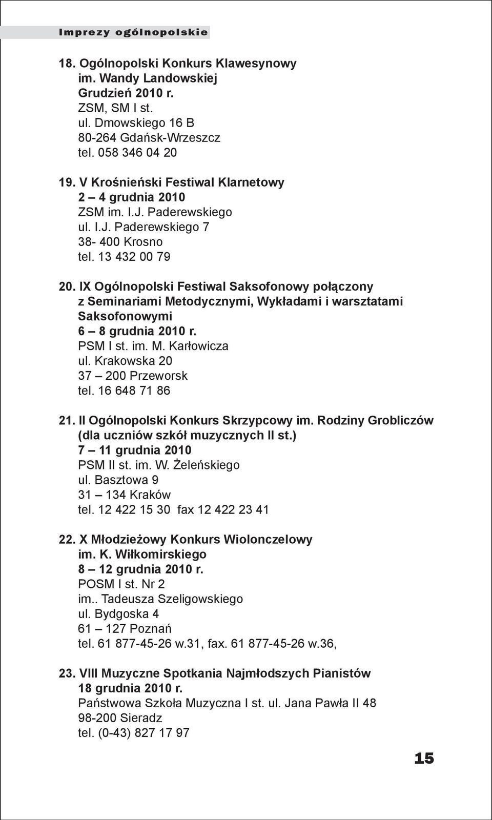 IX Ogólnopolski Festiwal Saksofonowy połączony z Seminariami Metodycznymi, Wykładami i warsztatami Saksofonowymi 6 8 grudnia 2010 r. PSM I st. im. M. Karłowicza ul. Krakowska 20 37 200 Przeworsk tel.