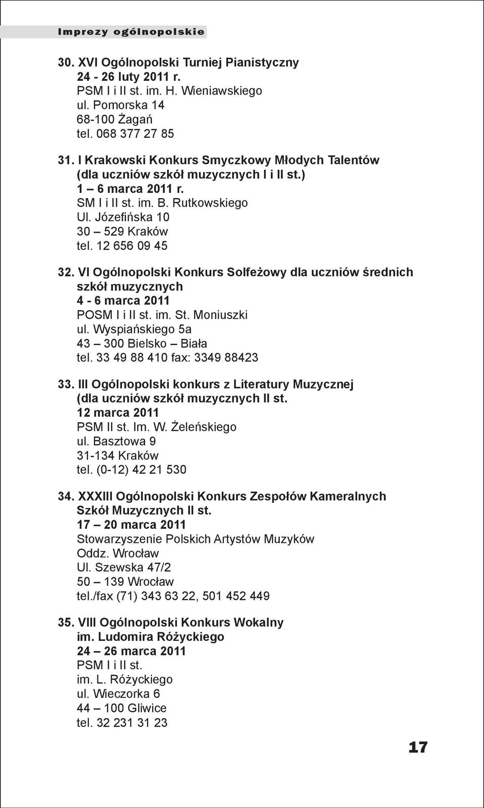 VI Ogólnopolski Konkurs Solfeżowy dla uczniów średnich szkół muzycznych 4-6 marca 2011 POSM I i II st. im. St. Moniuszki ul. Wyspiańskiego 5a 43 300 Bielsko Biała tel. 33 49 88 410 fax: 3349 88423 33.