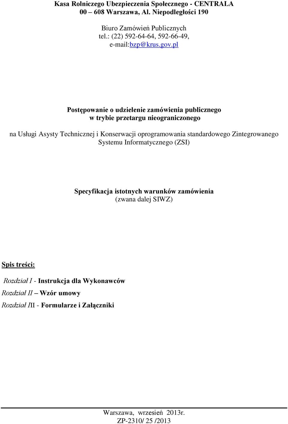 pl Postępowanie o udzielenie zamówienia publicznego w trybie przetargu nieograniczonego na Usługi Asysty Technicznej i Konserwacji oprogramowania