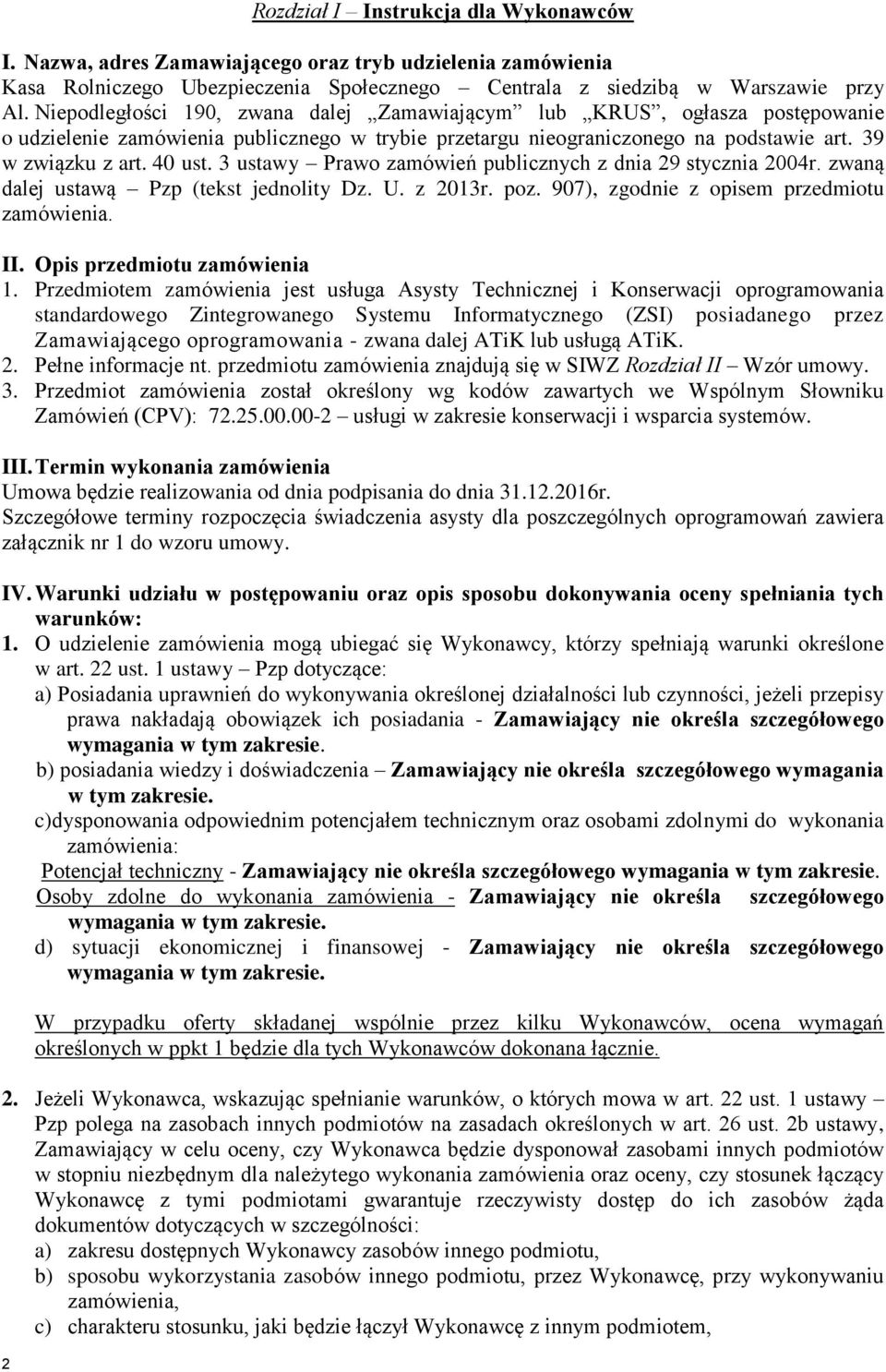 3 ustawy Prawo zamówień publicznych z dnia 29 stycznia 2004r. zwaną dalej ustawą Pzp (tekst jednolity Dz. U. z 2013r. poz. 907), zgodnie z opisem przedmiotu zamówienia. II.