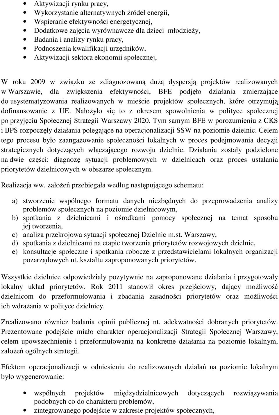 BFE podjęło działania zmierzające do usystematyzowania realizowanych w mieście projektów społecznych, które otrzymują dofinansowanie z UE.