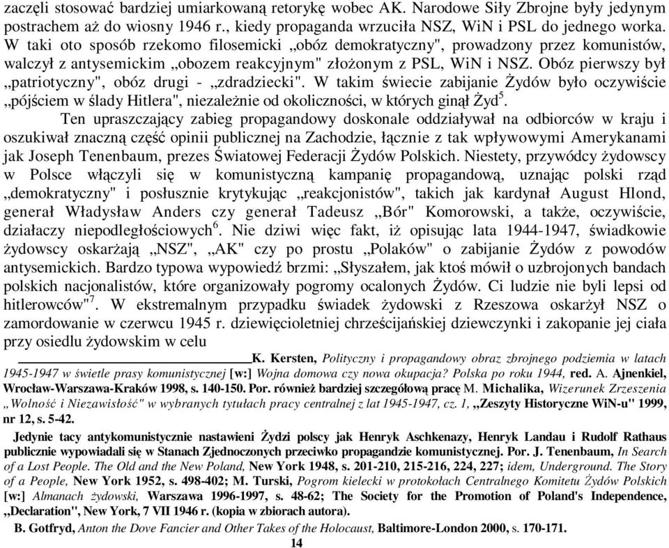 Obóz pierwszy był patriotyczny", obóz drugi - zdradziecki". W takim świecie zabijanie Żydów było oczywiście pójściem w ślady Hitlera", niezależnie od okoliczności, w których ginął Żyd 5.