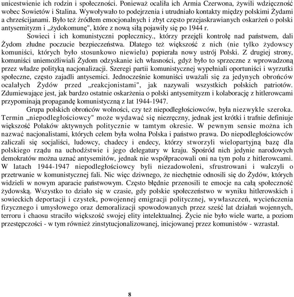 Było też źródłem emocjonalnych i zbyt często przejaskrawianych oskarżeń o polski antysemityzm i żydokomunę", które z nową siłą pojawiły się po 1944 r. Sowieci i ich komunistyczni poplecznicy.