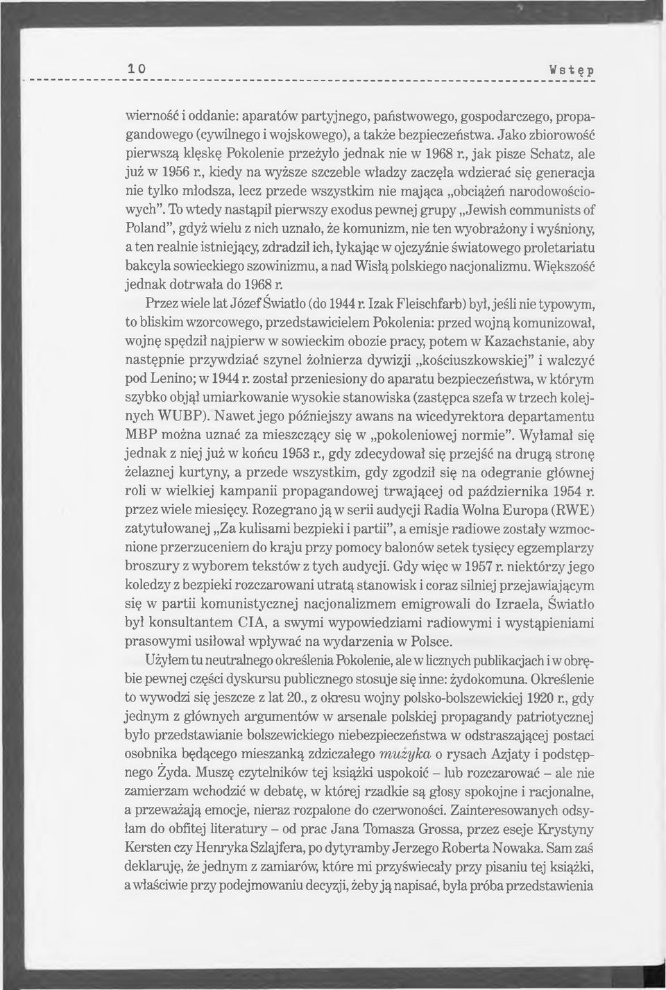 , kiedy na wyższe szczeble władzy zaczęła wdzierać się generacja nie tylko młodsza, lecz przede wszystkim nie mająca obciążeń narodowościowych.