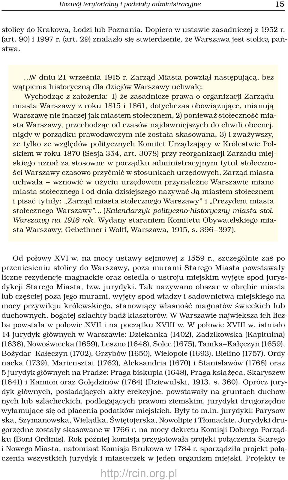 Zarząd Miasta powziął następującą, bez wątpienia historyczną dla dziejów Warszawy uchwałę: Wychodząc z założenia: 1) że zasadnicze prawa o organizacji Zarządu miasta Warszawy z roku 1815 i 1861,