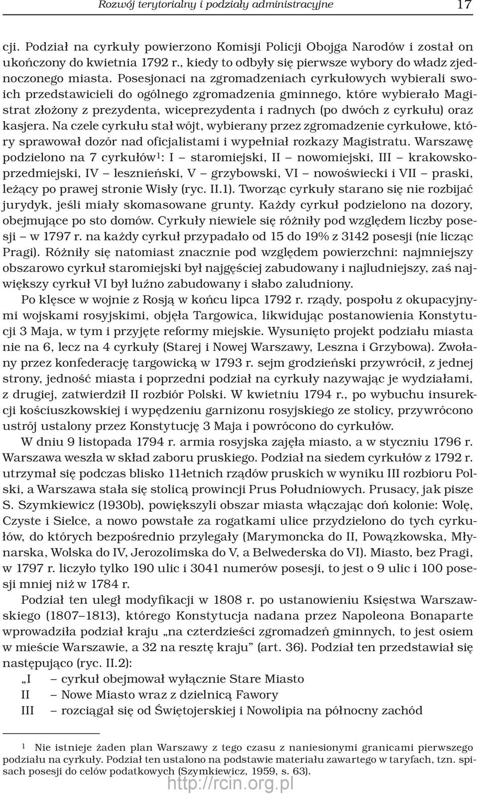 Posesjonaci na zgromadzeniach cyrkułowych wybierali swoich przedstawicieli do ogólnego zgromadzenia gminnego, które wybierało Magistrat złożony z prezydenta, wiceprezydenta i radnych (po dwóch z