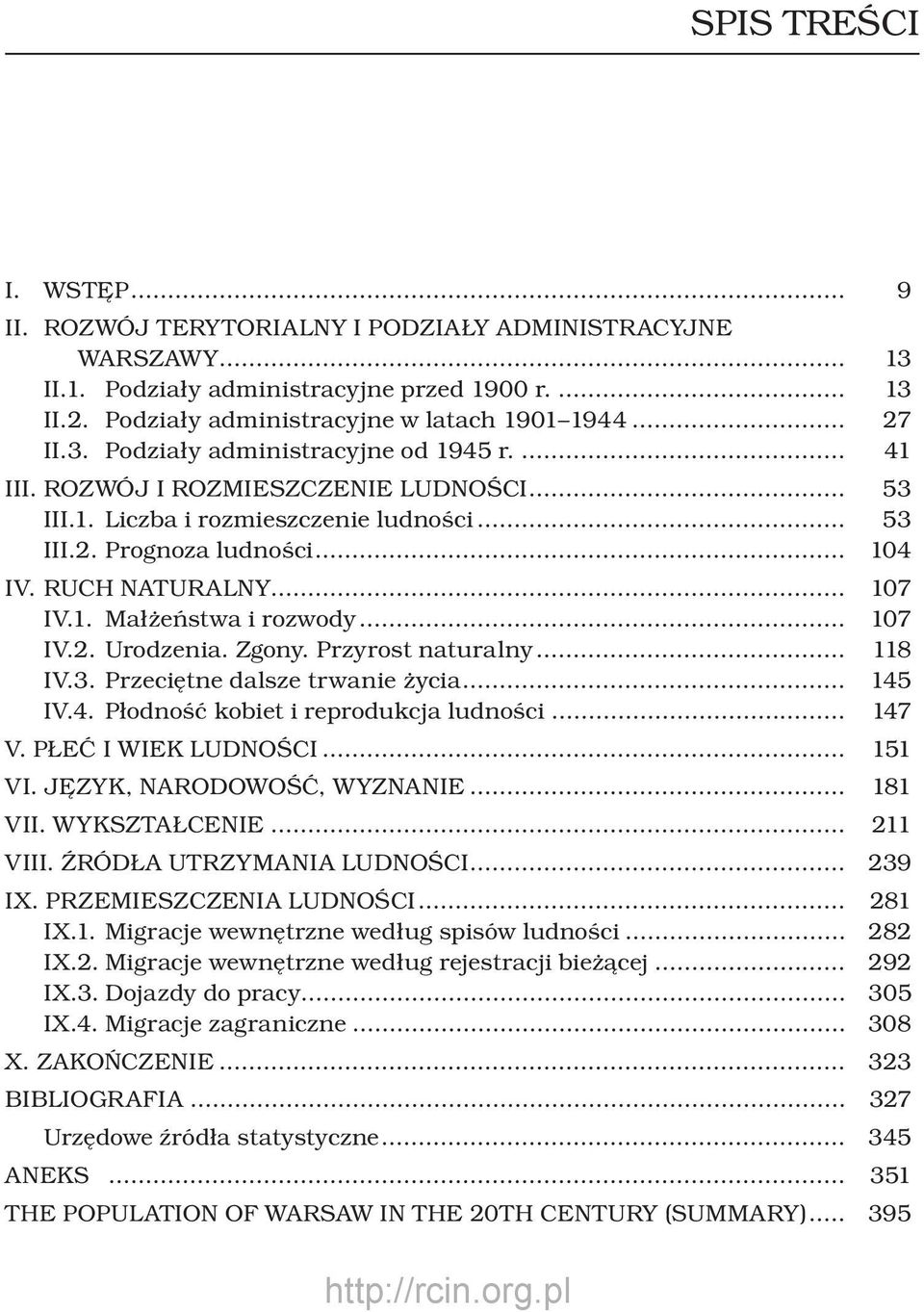 .. 107 IV.2. Urodzenia. Zgony. Przyrost naturalny... 118 IV.3. Przeciętne dalsze trwanie życia... 145 IV.4. Płodność kobiet i reprodukcja ludności... 147 V. PŁEĆ I WIEK LUDNOŚCI... 151 VI.