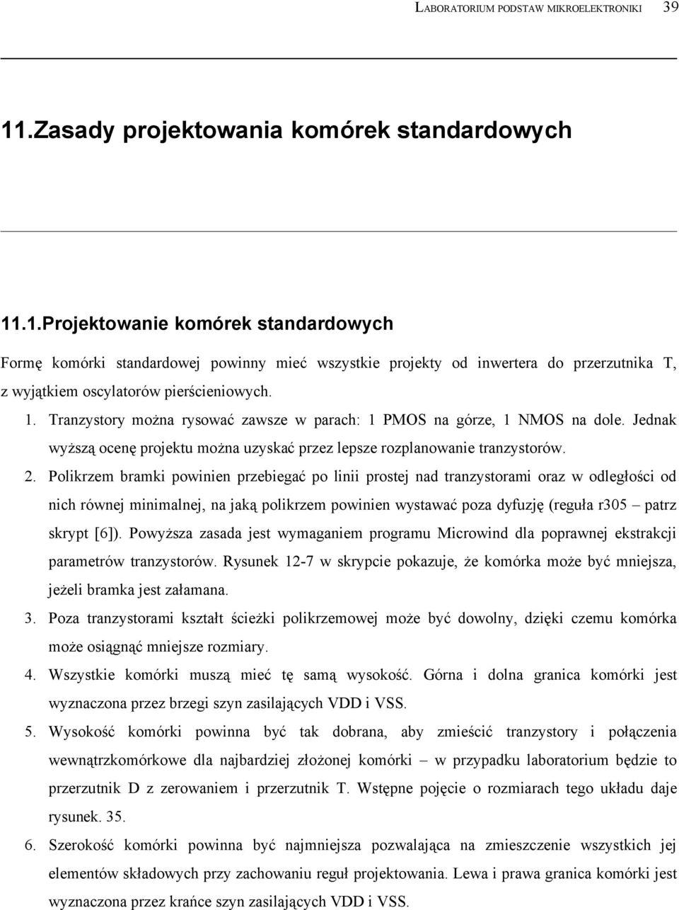 .1.Projektowanie komórek standardowych Formę komórki standardowej powinny mieć wszystkie projekty od inwertera do przerzutnika T, z wyjątkiem oscylatorów pierścieniowych. 1.