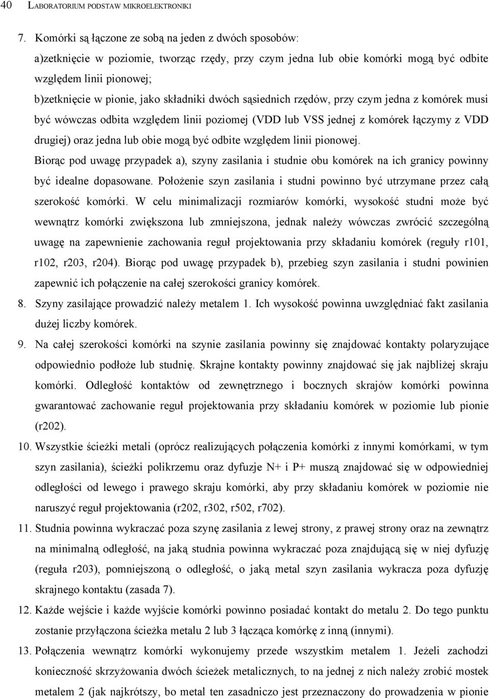 składniki dwóch sąsiednich rzędów, przy czym jedna z komórek musi być wówczas odbita względem linii poziomej (VDD lub VSS jednej z komórek łączymy z VDD drugiej) oraz jedna lub obie mogą być odbite
