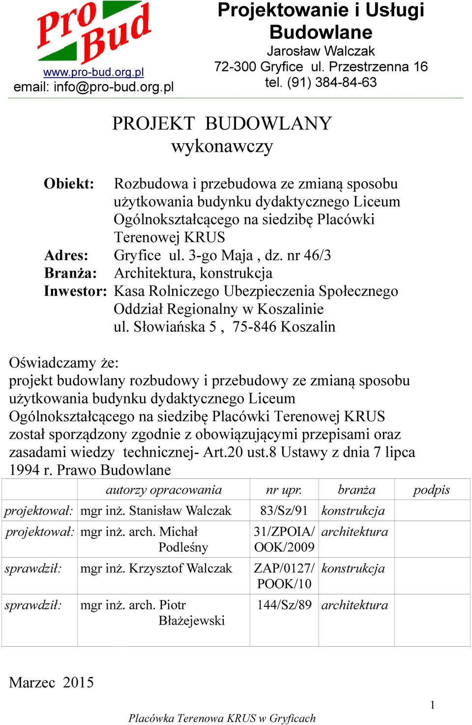 Gryfice ul. 3-go Maja, dz. nr 46/3 Branża: Architektura, konstrukcja Inwestor: Kasa Rolniczego Ubezpieczenia Społecznego Oddział Regionalny w Koszalinie ul.