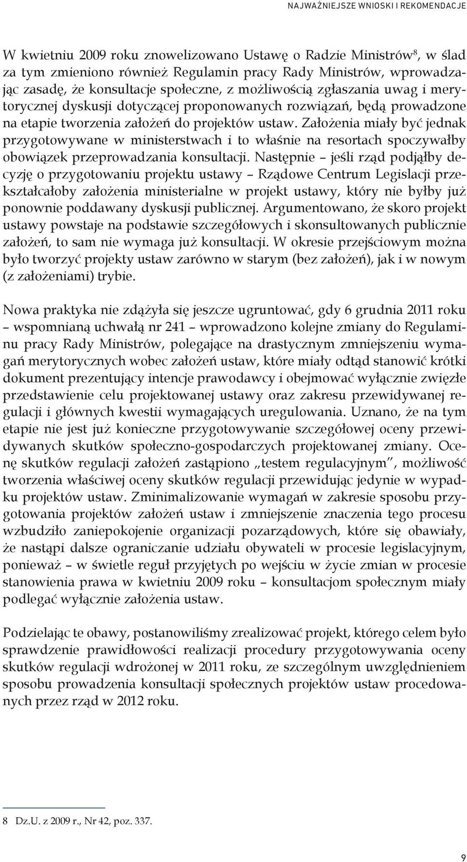 Założenia miały być jednak przygotowywane w ministerstwach i to właśnie na resortach spoczywałby obowiązek przeprowadzania konsultacji.