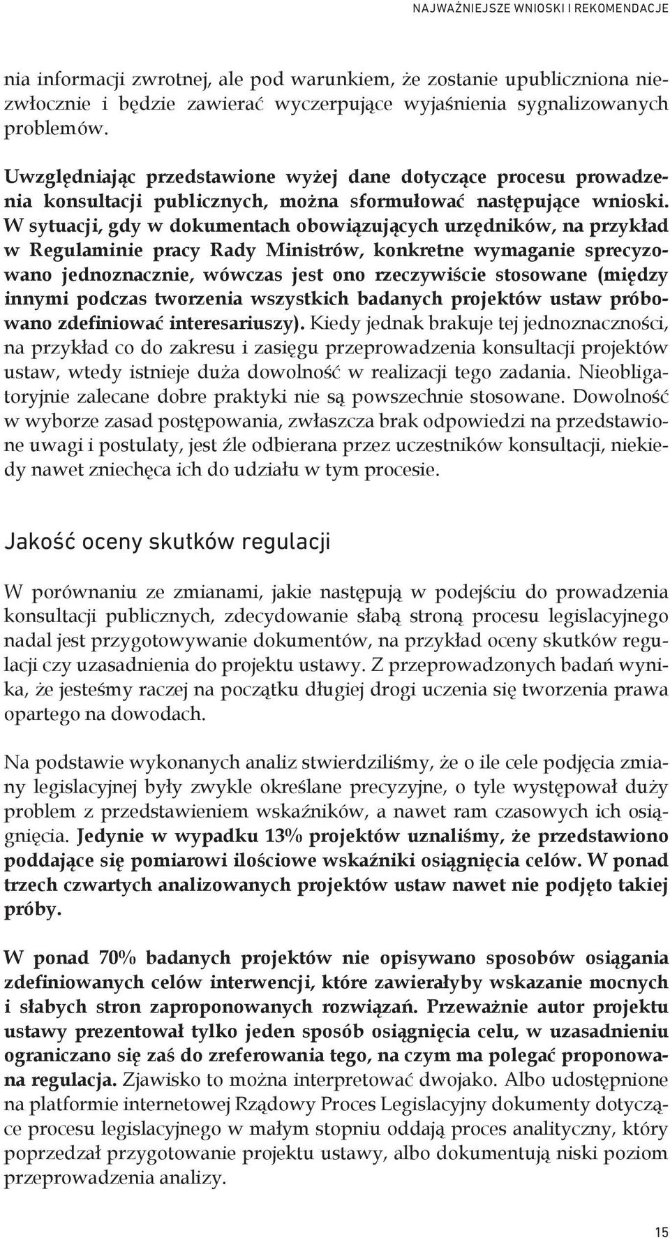 W sytuacji, gdy w dokumentach obowiązujących urzędników, na przykład w Regulaminie pracy Rady Ministrów, konkretne wymaganie sprecyzowano jednoznacznie, wówczas jest ono rzeczywiście stosowane