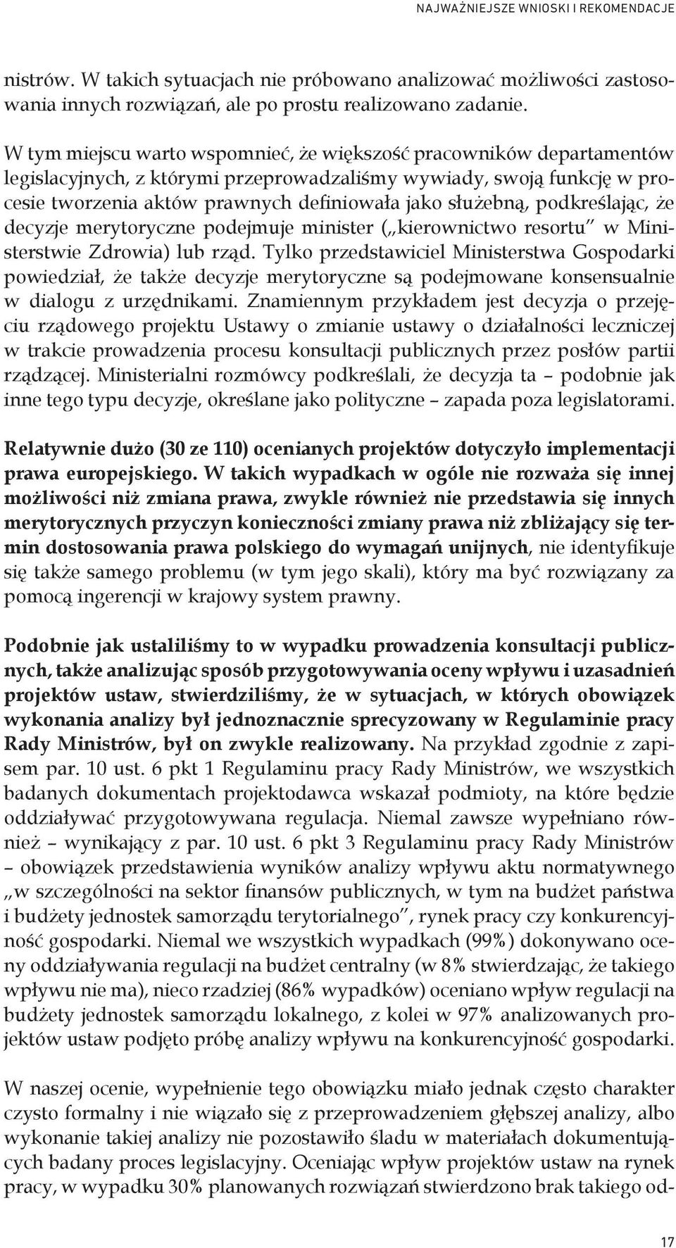 podkreślając, że decyzje merytoryczne podejmuje minister ( kierownictwo resortu w Ministerstwie Zdrowia) lub rząd.