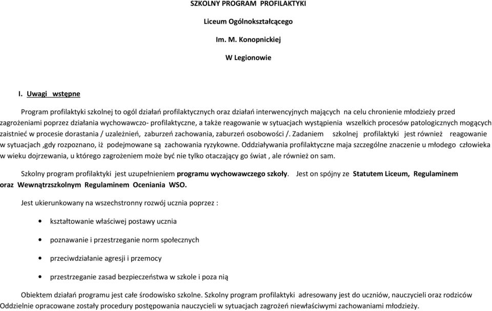 profilaktyczne, a także reagowanie w sytuacjach wystąpienia wszelkich procesów patologicznych mogących zaistnieć w procesie dorastania / uzależnień, zaburzeń zachowania, zaburzeń osobowości /.