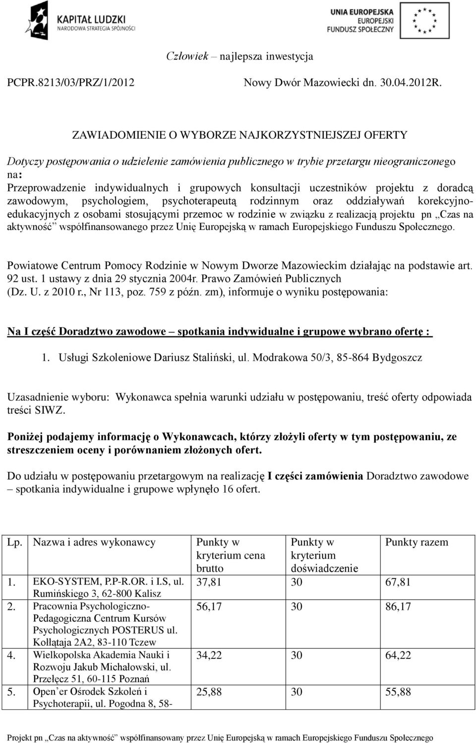 konsultacji uczestników projektu z doradcą zawodowym, psychologiem, psychoterapeutą rodzinnym oraz oddziaływań korekcyjnoedukacyjnych z osobami stosującymi przemoc w rodzinie w związku z realizacją