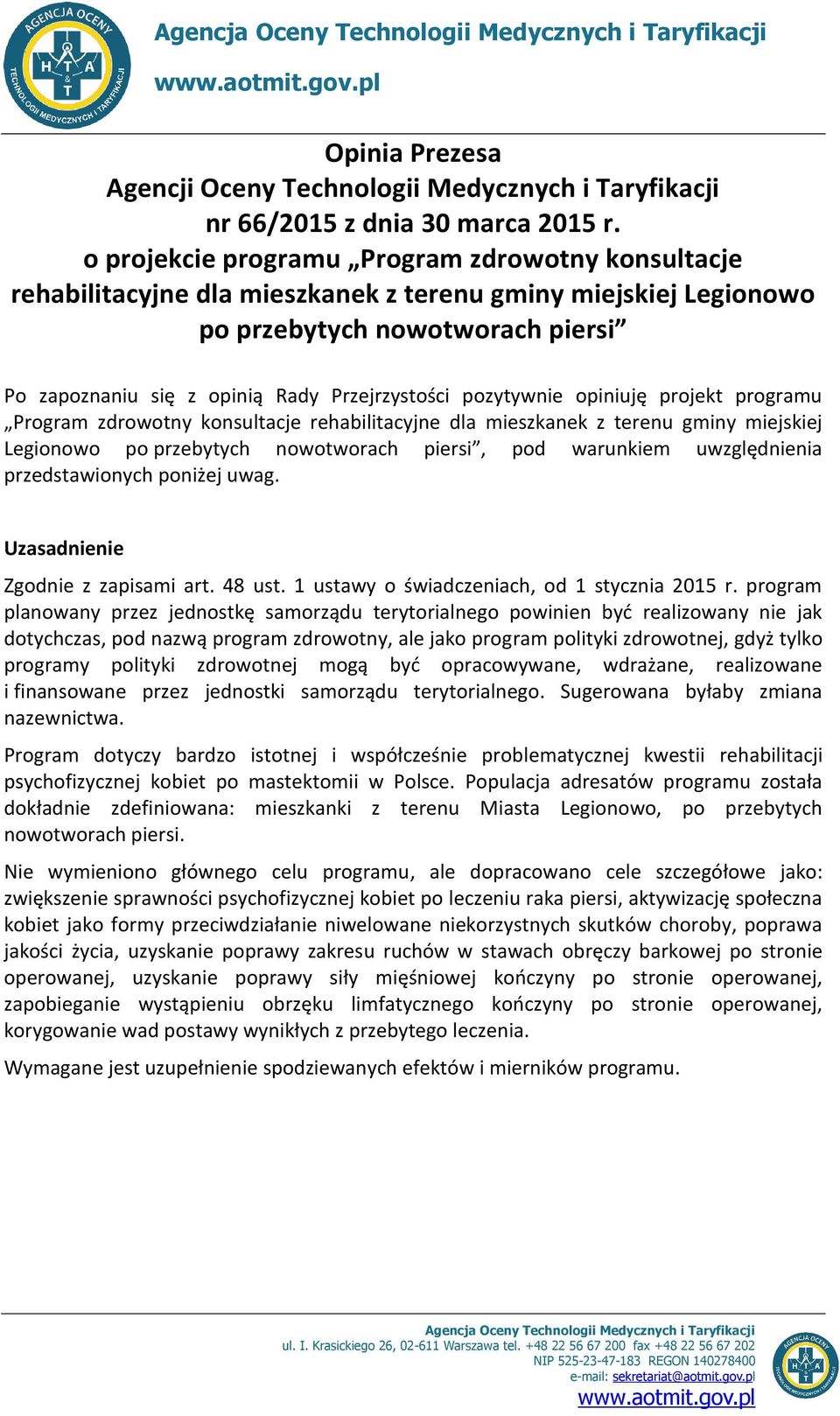 pozytywnie opiniuję projekt programu Program zdrowotny konsultacje rehabilitacyjne dla mieszkanek z terenu gminy miejskiej Legionowo po przebytych nowotworach piersi, pod warunkiem uwzględnienia