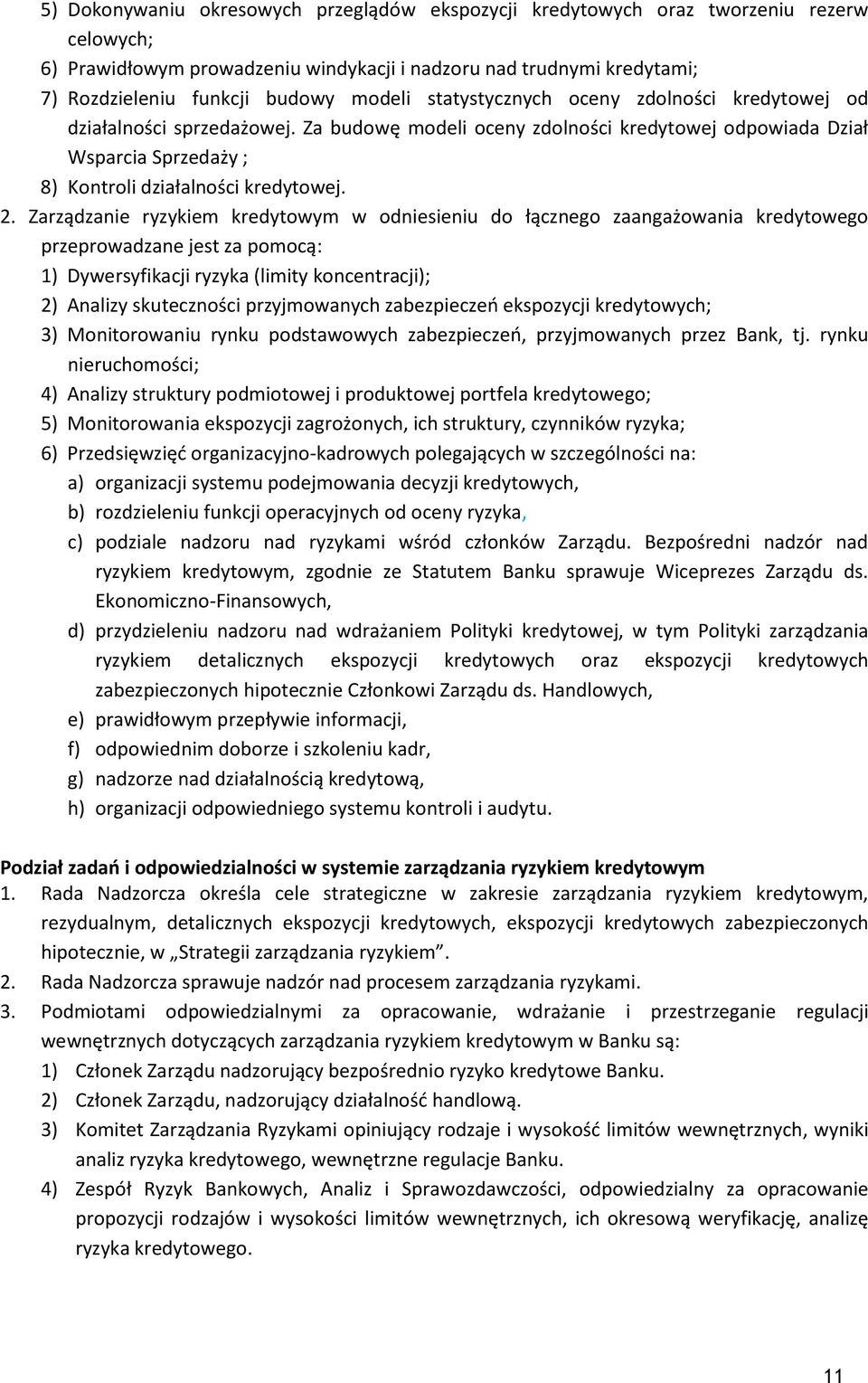 Zarządzanie ryzykiem kredytowym w odniesieniu do łącznego zaangażowania kredytowego przeprowadzane jest za pomocą: 1) Dywersyfikacji ryzyka (limity koncentracji); 2) Analizy skuteczności