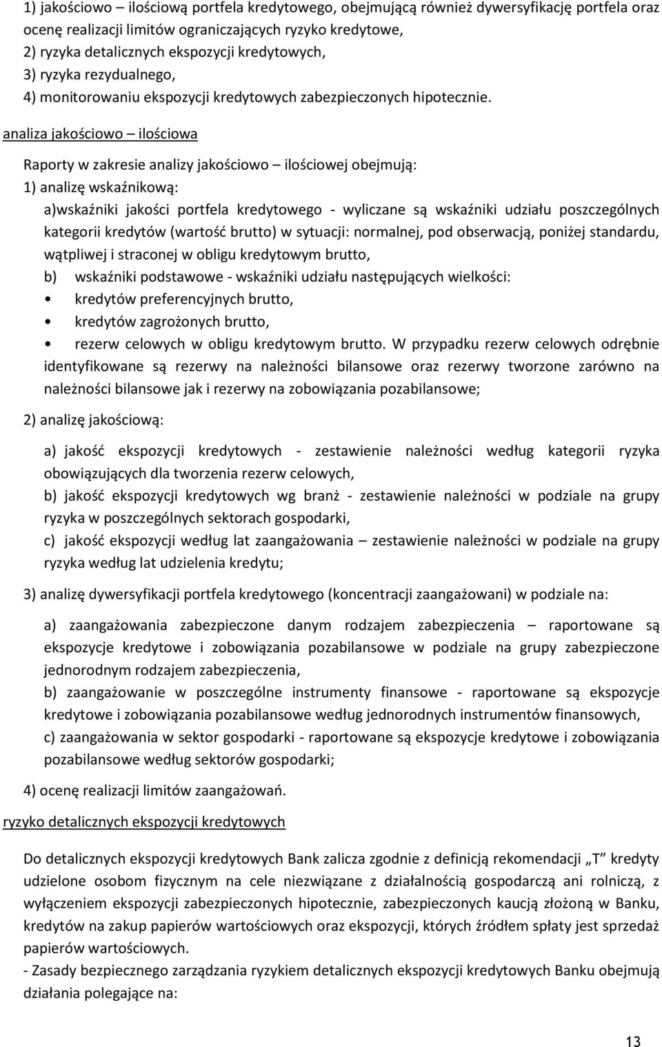 analiza jakościowo ilościowa Raporty w zakresie analizy jakościowo ilościowej obejmują: 1) analizę wskaźnikową: a)wskaźniki jakości portfela kredytowego - wyliczane są wskaźniki udziału