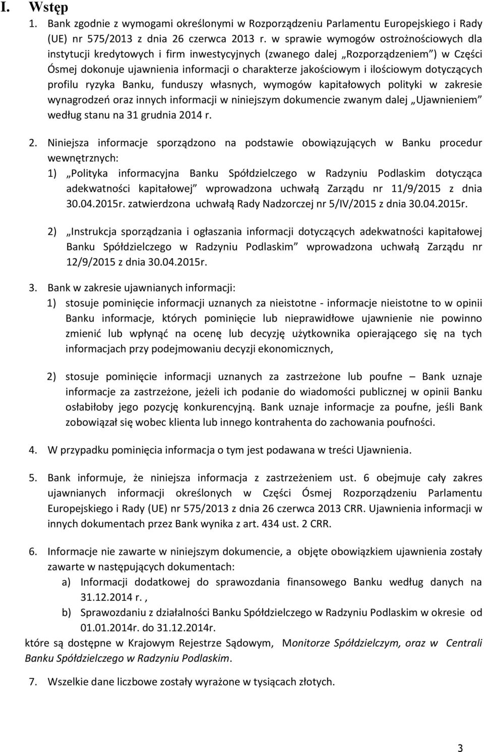 ilościowym dotyczących profilu ryzyka Banku, funduszy własnych, wymogów kapitałowych polityki w zakresie wynagrodzeń oraz innych informacji w niniejszym dokumencie zwanym dalej Ujawnieniem według