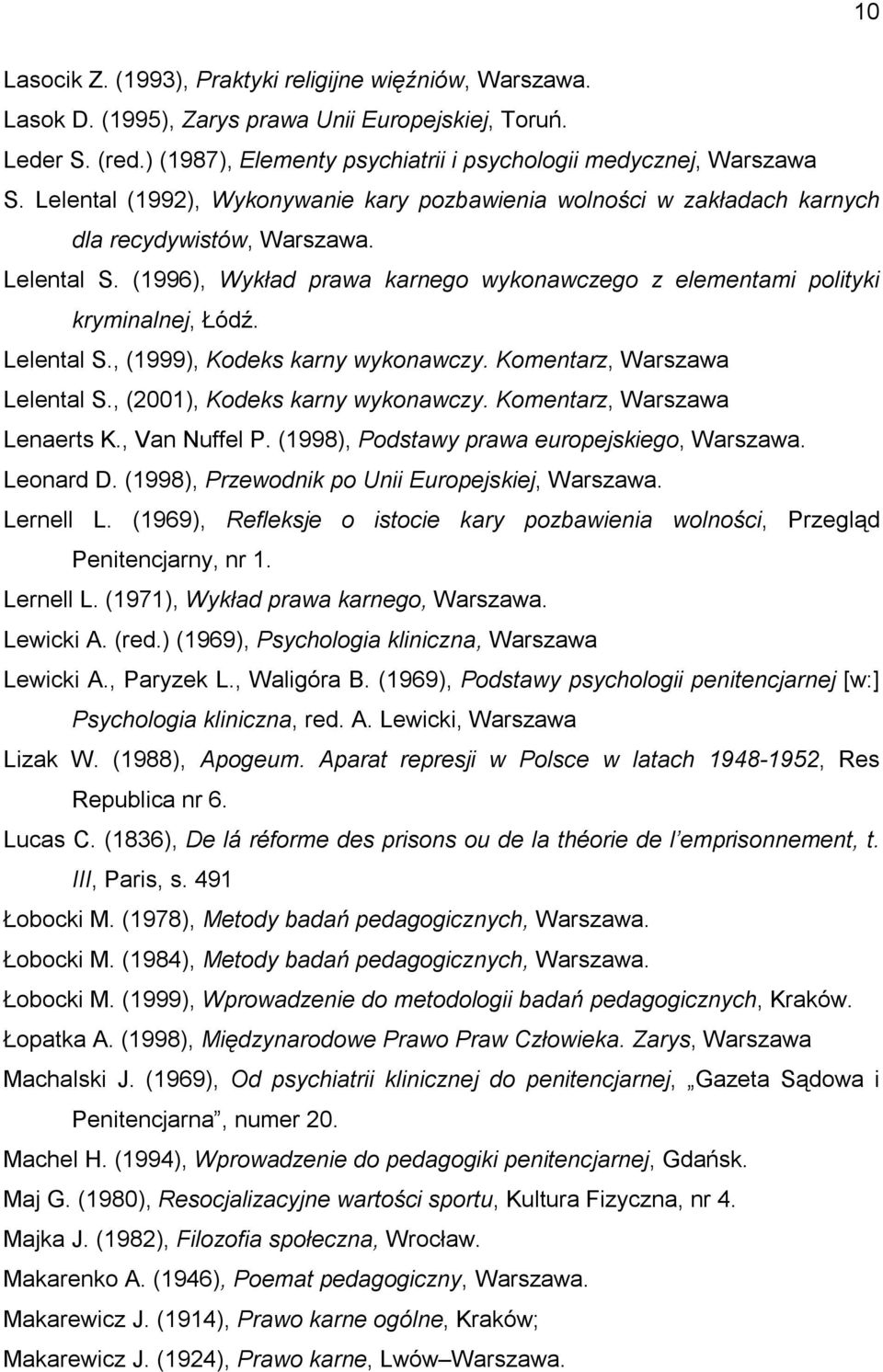 Lelental S., (1999), Kodeks karny wykonawczy. Komentarz, Warszawa Lelental S., (2001), Kodeks karny wykonawczy. Komentarz, Warszawa Lenaerts K., Van Nuffel P.