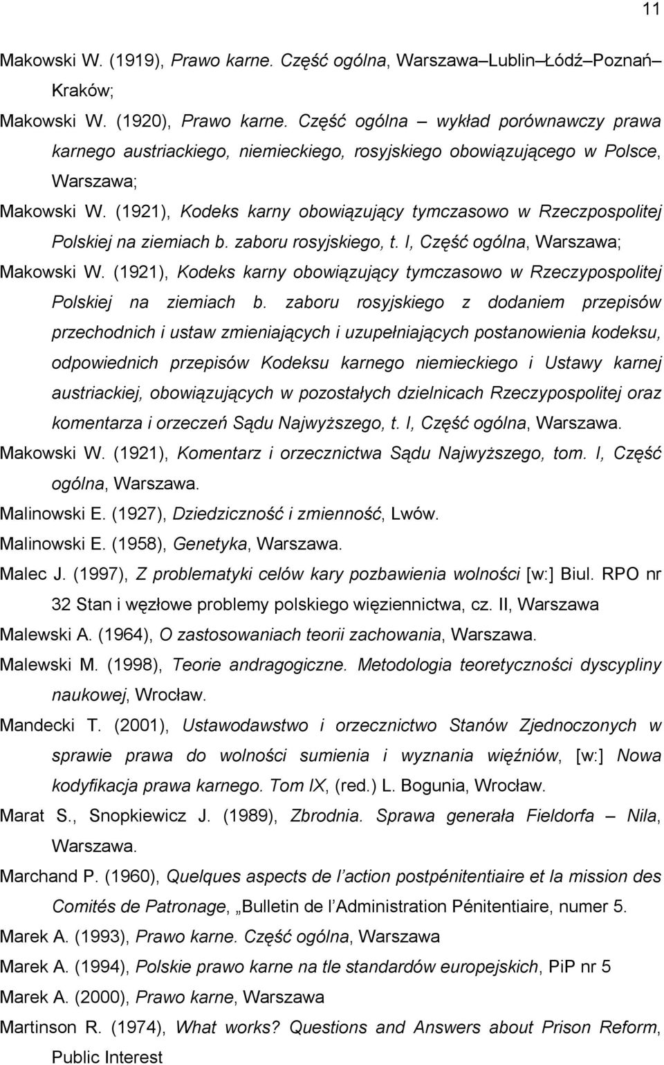 (1921), Kodeks karny obowiązujący tymczasowo w Rzeczpospolitej Polskiej na ziemiach b. zaboru rosyjskiego, t. I, Część ogólna, Warszawa; Makowski W.