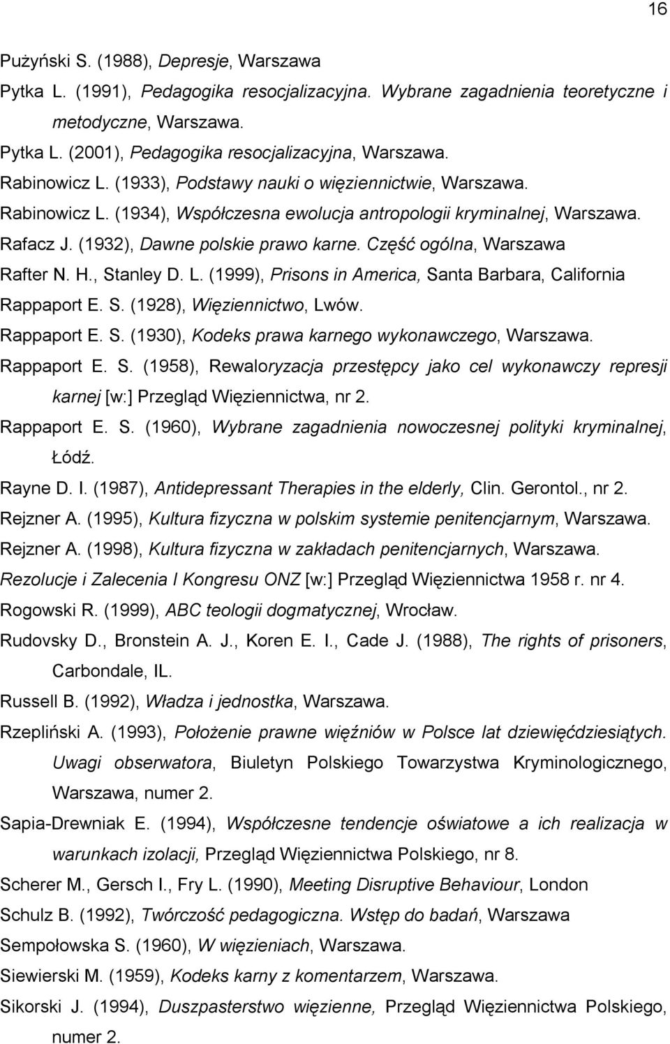 Część ogólna, Warszawa Rafter N. H., Stanley D. L. (1999), Prisons in America, Santa Barbara, California Rappaport E. S. (1928), Więziennictwo, Lwów. Rappaport E. S. (1930), Kodeks prawa karnego wykonawczego, Warszawa.