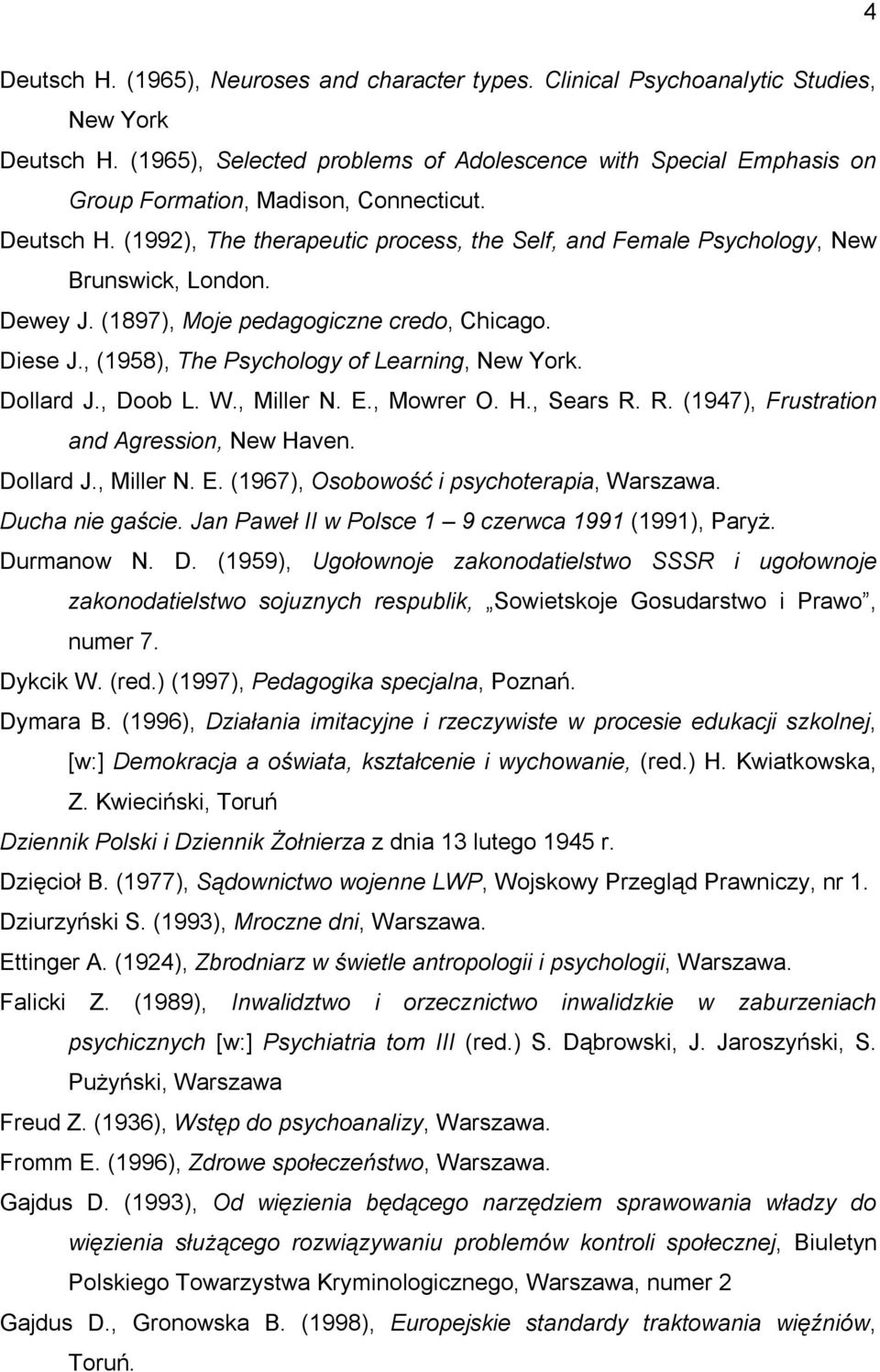 (1992), The therapeutic process, the Self, and Female Psychology, New Brunswick, London. Dewey J. (1897), Moje pedagogiczne credo, Chicago. Diese J., (1958), The Psychology of Learning, New York.