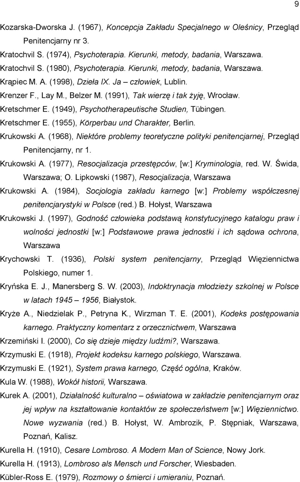 (1949), Psychotherapeutische Studien, Tübingen. Kretschmer E. (1955), Körperbau und Charakter, Berlin. Krukowski A.